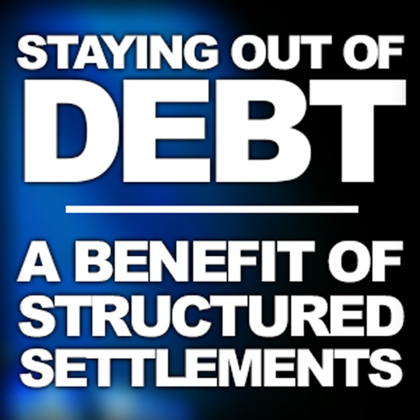 A Structured Settlement Benefit: Staying Out Of Debt