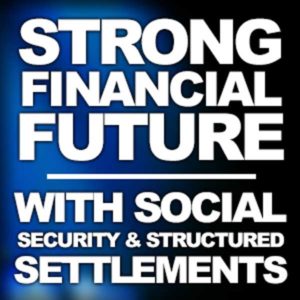Creating A Strong Financial Future With Social Security and Structured Settlements