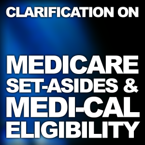 Clarification on Medicare Set-Asides and Medi-Cal Eligibility
